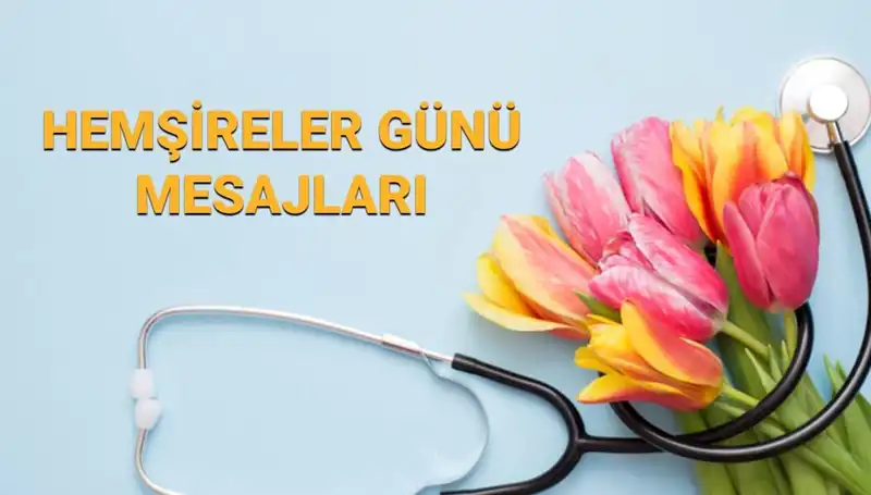 Hemşireler Günü Mesajları 2025: Kalpten Selamlar ve Kutlamalar