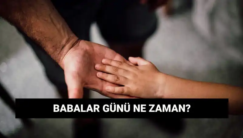 Babalar Günü 2025'te Hangi Gün Kutlanacak? İşte Bilmeniz Gerekenler!