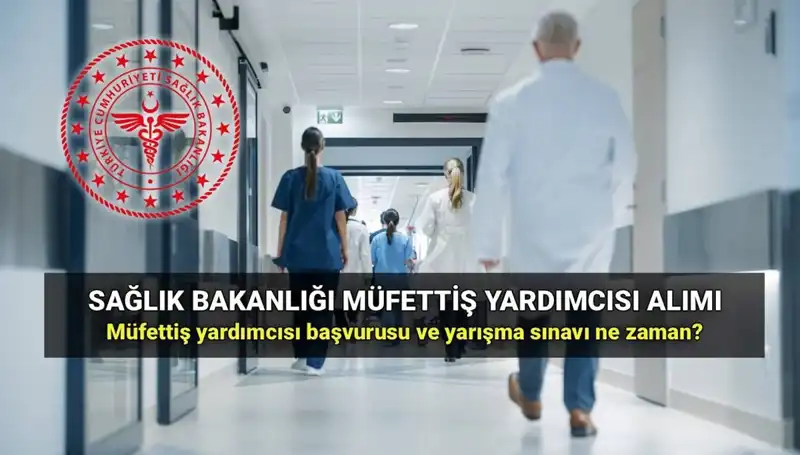 Sağlık Bakanlığı Müfettiş Yardımcısı Alımı İçin Başvuru Süreci ve Şartları