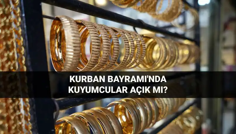 Bayramda Kuyumcular Açık mı, Kapalı mı? İşte Cevabı!