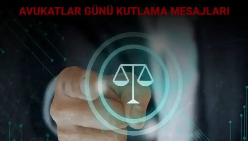 Avukatlar Günü: Adaletin Temsilcilerine En Anlamlı Kutlama Sözleri