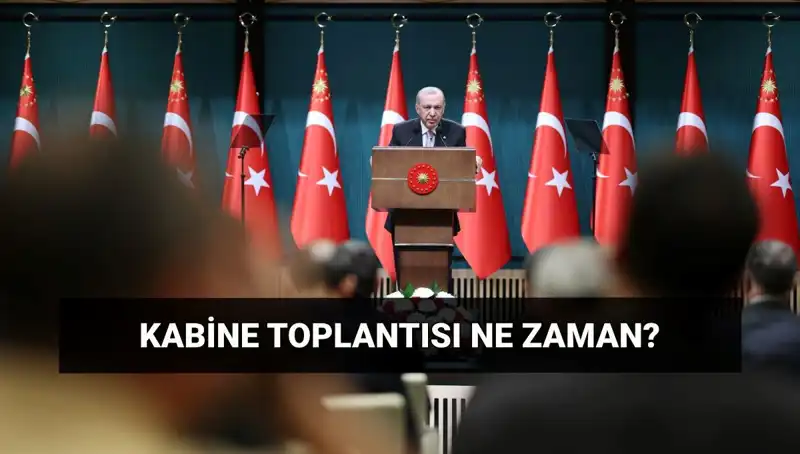 Kabine Toplantısı Bugün Gerçekleşecek mi? Tarih ve Saat Açıklandı!