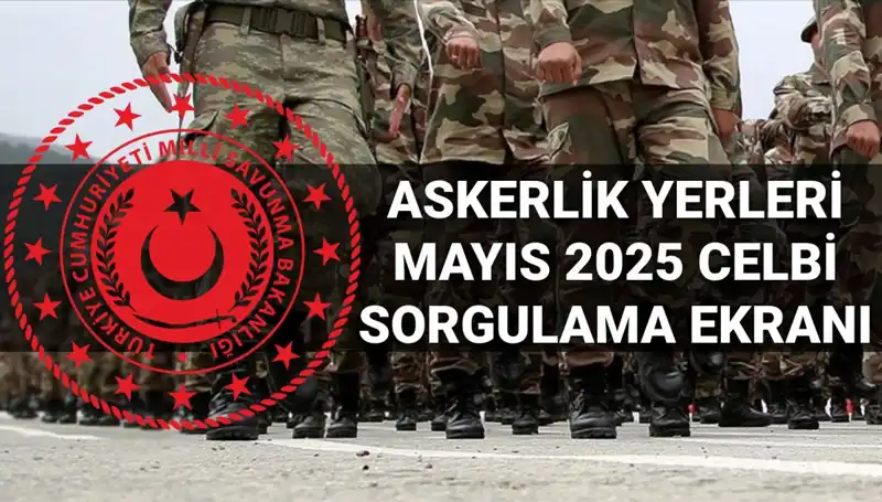 2025 Mayıs Askerlik Yerleri Sorgulama: Ayrıntılar ve Açıklama Tarihi