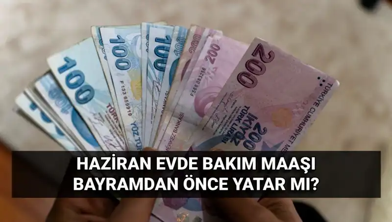 Evde Bakım Maaşı 2025’te Bayram Öncesi Yatacak mı? İşte Detaylar!