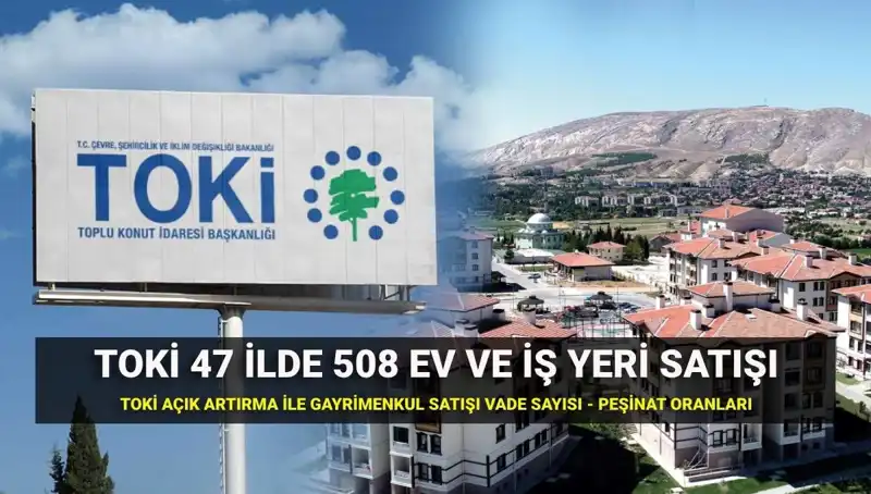 Türkiye’nin 47 İlinde TOKİ Açık Artırma İle 508 Konut ve İş Yeri Satışı Yapılacak!
