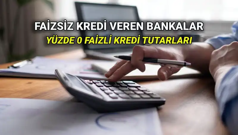 2025'te Yüzde 0 Faizle Kredi Veren Bankaların Güncel Listesi