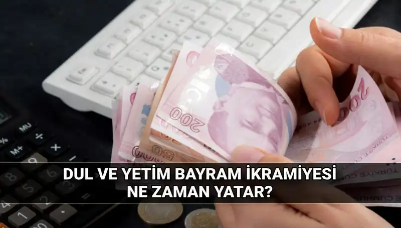 Dul ve Yetim Maaşı Alanlar İçin 2025 Kurban Bayramı İkramiyesi Miktarı ve Tarihleri